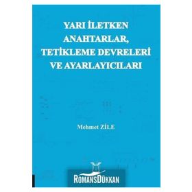 Yarı İletken Anahtarlar Tetikleme Devreleri ve Ayarlayıcıları - Mehmet Zile