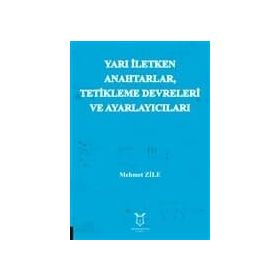 Yarı İletken Anahtarlar Tetikleme Devreleri ve Ayarlayıcıları - Mehmet Zile