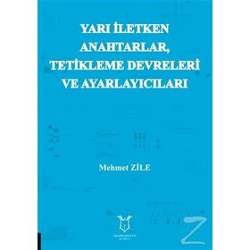 Yarı İletken Anahtarlar Tetikleme Devreleri ve Ayarlayıcıları - Mehmet Zile