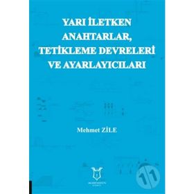 Yarı İletken Anahtarlar Tetikleme Devreleri ve Ayarlayıcıları - Mehmet Zile