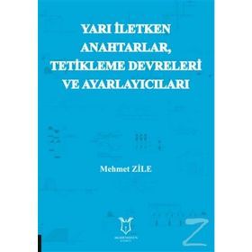 Yarı İletken Anahtarlar Tetikleme Devreleri ve Ayarlayıcıları - Mehmet Zile