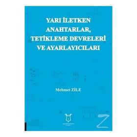 Yarı İletken Anahtarlar Tetikleme Devreleri ve Ayarlayıcıları - Mehmet Zile