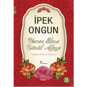 YARIM ELMA GÖNÜL ALMA YAŞAMA KÜLTÜRÜ ÜZERİNE - İPEK ONGUN
