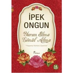 YARIM ELMA GÖNÜL ALMA YAŞAMA KÜLTÜRÜ ÜZERİNE - İPEK ONGUN
