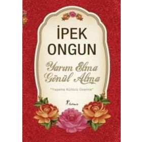YARIM ELMA GÖNÜL ALMA YAŞAMA KÜLTÜRÜ ÜZERİNE - İPEK ONGUN
