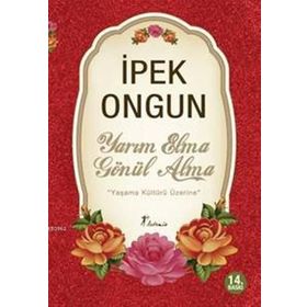 YARIM ELMA GÖNÜL ALMA YAŞAMA KÜLTÜRÜ ÜZERİNE - İPEK ONGUN