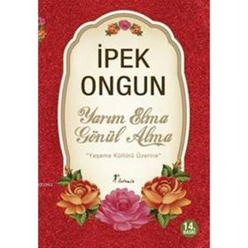 YARIM ELMA GÖNÜL ALMA YAŞAMA KÜLTÜRÜ ÜZERİNE - İPEK ONGUN