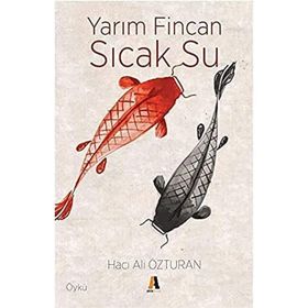 Yarım Fincan Sıcak Su - Hacı Ali Özturan