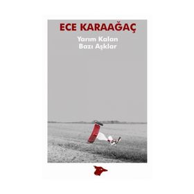 Yarım Kalan Bazı Aşklar - Ece Karaağaç