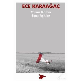 Yarım Kalan Bazı Aşklar - Ece Karaağaç