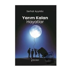 Yarım Kalan Hayatlar - Serhat Ayyıldız