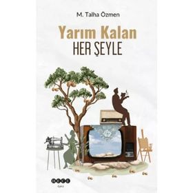 Yarım Kalan Her Şeyle M. Talha Özmen
