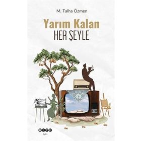 Yarım Kalan Her Şeyle M. Talha Özmen