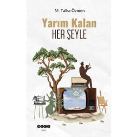 Yarım Kalan Her Şeyle M. Talha Özmen