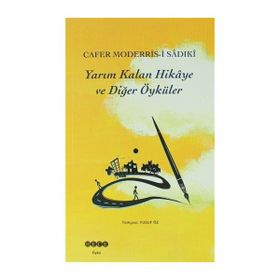 Yarım Kalan Hikaye ve Diğer Öyküler - Cafer Moderris-i Sadıki