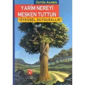 YARIM NEREYI MESKEN TUTTUN ÖYKÜSEL DUYGUSALLIK - ÜSTÜN AKMEN