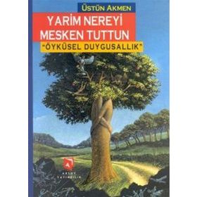 YARIM NEREYI MESKEN TUTTUN ÖYKÜSEL DUYGUSALLIK - ÜSTÜN AKMEN