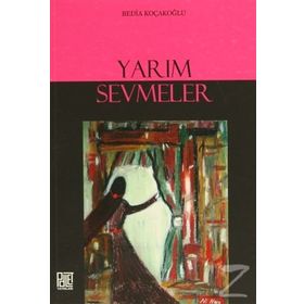 YARIM SEVMELER - BEDIA KOÇAKOĞLU