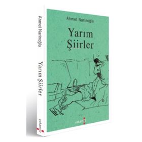 Yarım Şiirler - Ahmet Narinoğlu - Yakamoz Yayınları