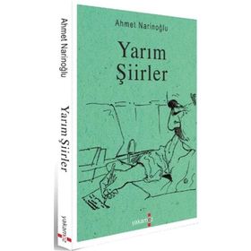 Yarım Şiirler - Ahmet Narinoğlu - Yakamoz Yayınları