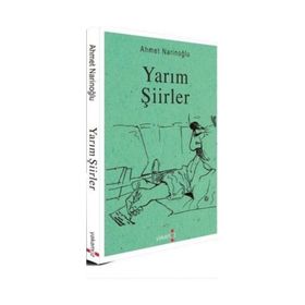 Yarım Şiirler - Ahmet Narinoğlu - Yakamoz Yayınları