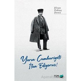 Yarın Cumhuriyeti İlan Ediyoruz! - Elvan Pektaş Deniz