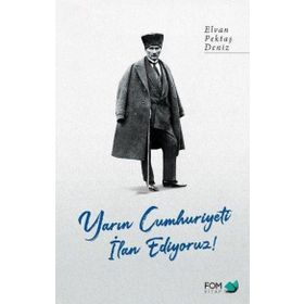 Yarın Cumhuriyeti İlan Ediyoruz! - Elvan Pektaş Deniz
