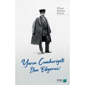 Yarın Cumhuriyeti İlan Ediyoruz! - Elvan Pektaş Deniz