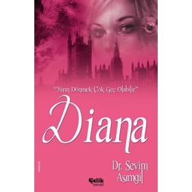 Yarın Dönmek Çok Geç Olabilir Diana - Dr.Sevim Asımgil