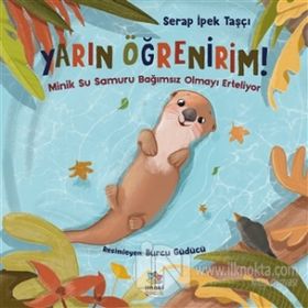 Yarın Öğrenirim Minik Su Samuru Bağımsız Olmayı Erteliyor - Serap İpek Taşçı