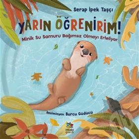 Yarın Öğrenirim Minik Su Samuru Bağımsız Olmayı Erteliyor - Serap İpek Taşçı