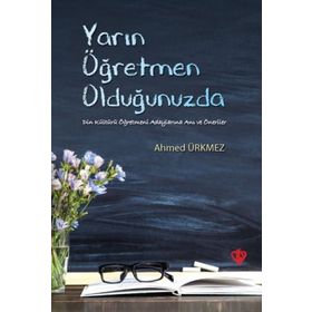 Yarın Öğretmen Olduğunuzda - Ahmed Ürkmez