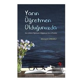 Yarın Öğretmen Olduğunuzda - Ahmed Ürkmez