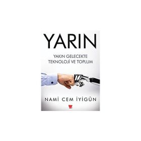 Yarın Yakın Gelecekte Teknoloji ve Toplum - Nami Cem İyigün