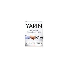 Yarın Yakın Gelecekte Teknoloji ve Toplum - Nami Cem İyigün