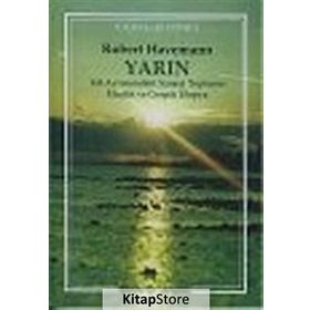 YARIN YOL AYRIMINDAKİ SANAYI TOPLUMU ELEŞTRİSİ VE GERÇEK ÜTOPYA - ROBERT HAVEMANN