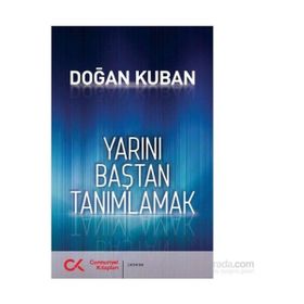Yarını Baştan Tanımlamak - Doğan Kuban