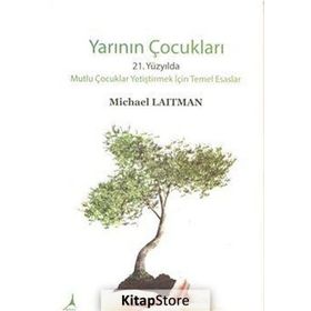 YARININ ÇOCUKLARI 21. YÜZYILDA MUTLU ÇOCUKLAR YETIŞTIRMEK İÇIN TEMEL ESASLAR - MICHARL LAITMAN