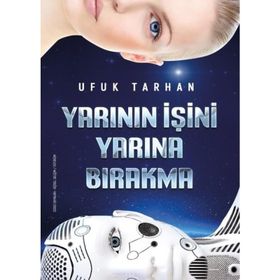 Yarının İşini Yarına Bırakma - Ufuk Tarhan