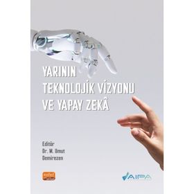 Yarının Teknolojik Vizyonu ve Yapay Zekâ Nobel Bilimsel Eserler
