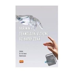 Yarının Teknolojik Vizyonu ve Yapay Zekâ Nobel Bilimsel Eserler
