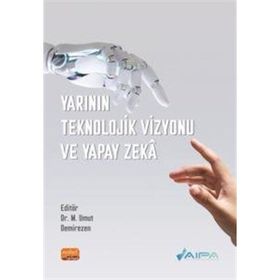 Yarının Teknolojik Vizyonu ve Yapay Zekâ Nobel Bilimsel Eserler