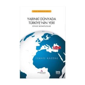 Yarınki Dünyada Türkiye’nin Yeri - İsmail Kazdal