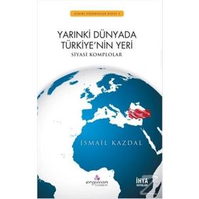 Yarınki Dünyada Türkiye’nin Yeri - İsmail Kazdal