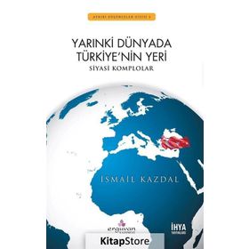 Yarınki Dünyada Türkiye’nin Yeri - İsmail Kazdal