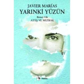 YARINKİ YÜZÜN 1. CILT: ATEŞ VE MIZRAK - JAVIER MARIAS