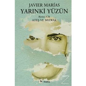 YARINKİ YÜZÜN 1. CILT: ATEŞ VE MIZRAK - JAVIER MARIAS