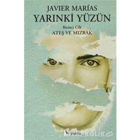 YARINKİ YÜZÜN 1. CILT: ATEŞ VE MIZRAK - JAVIER MARIAS