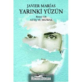 YARINKİ YÜZÜN 1. CILT: ATEŞ VE MIZRAK - JAVIER MARIAS