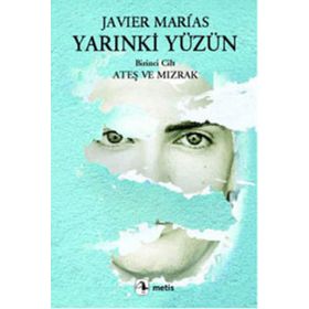 YARINKİ YÜZÜN 1. CILT: ATEŞ VE MIZRAK - JAVIER MARIAS